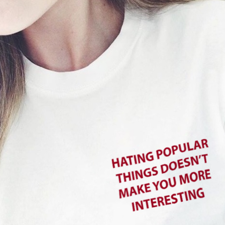Hating Popular Things T-Shirt