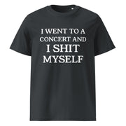 I-went-to-a-concert-and-did-shit-myself-tshirt